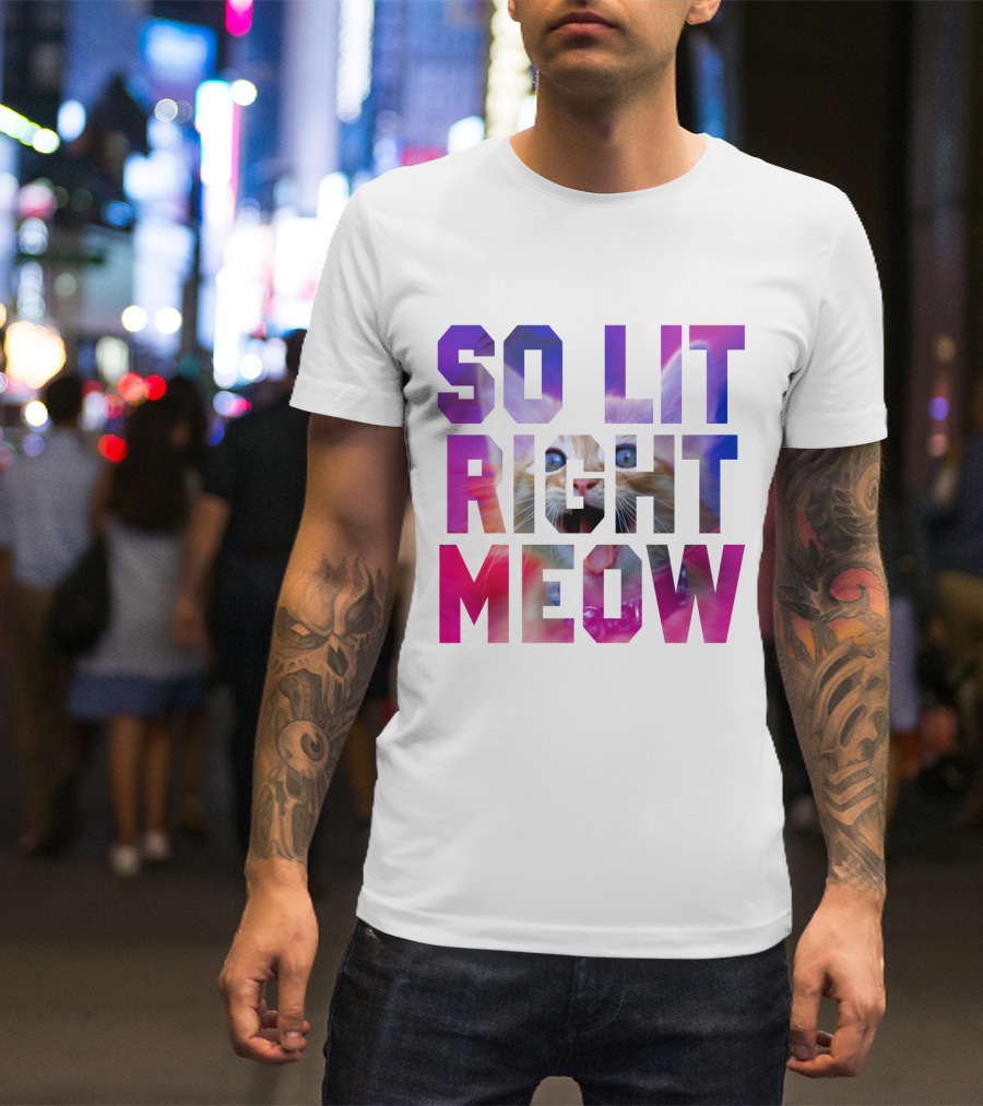 SO LIT RIGHT MEOW Cat Typography T-Shirt