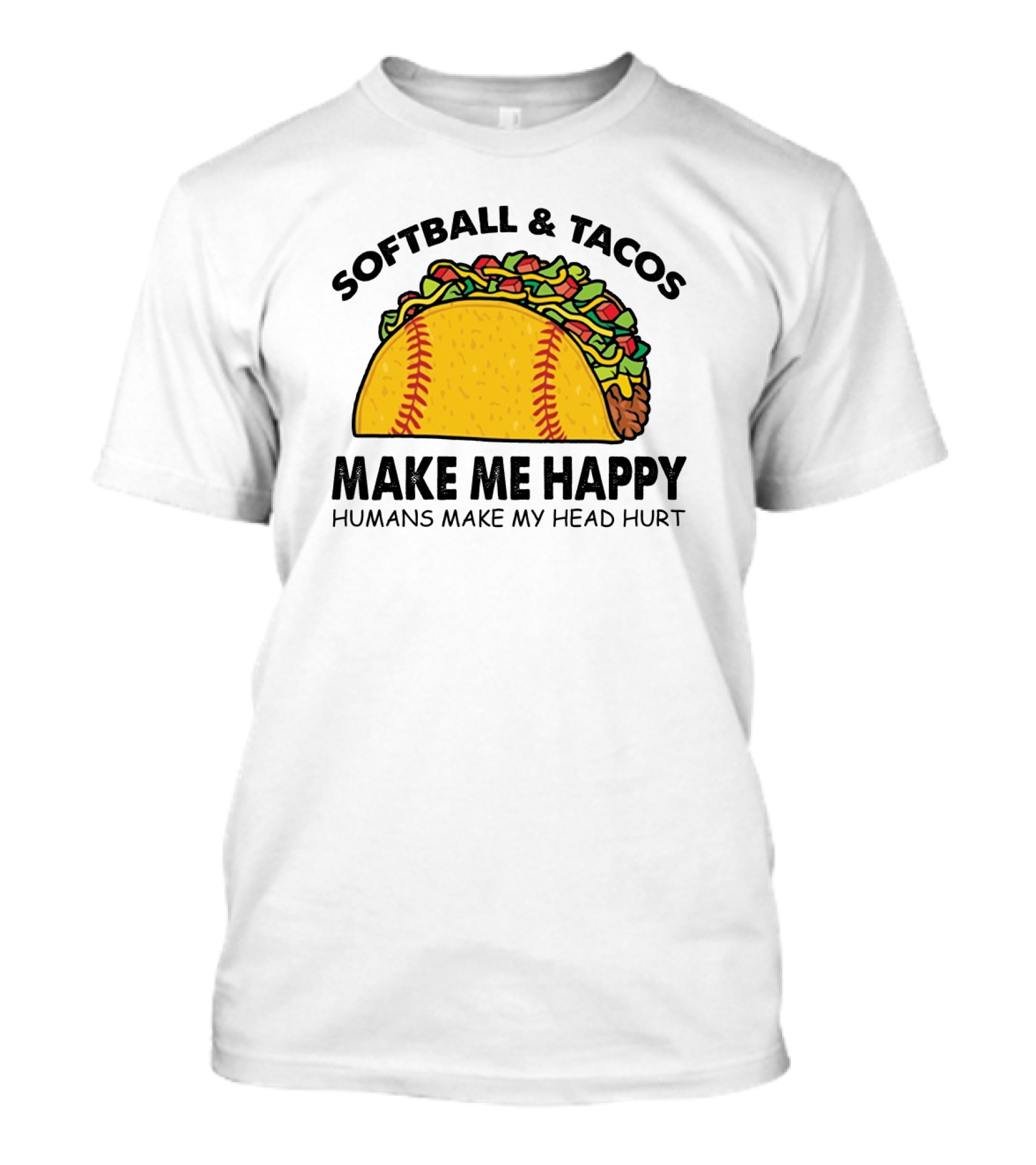 Softball And Tacos Make Me Happy Humans Make My Head Hurt Taco Softball Combo T-Shirt