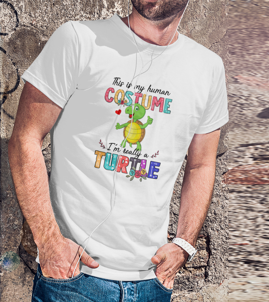 This Is My Human Costume I'm Really A Turtle With Cute Cartoon And Colorful Letters T-Shirt