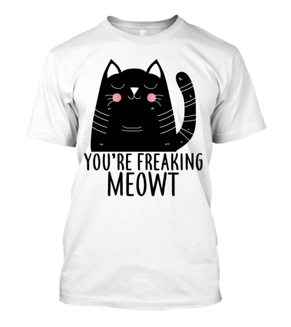 You're Freaking Meowt Cute Black Cat With Whiskers And Stripes T-Shirt