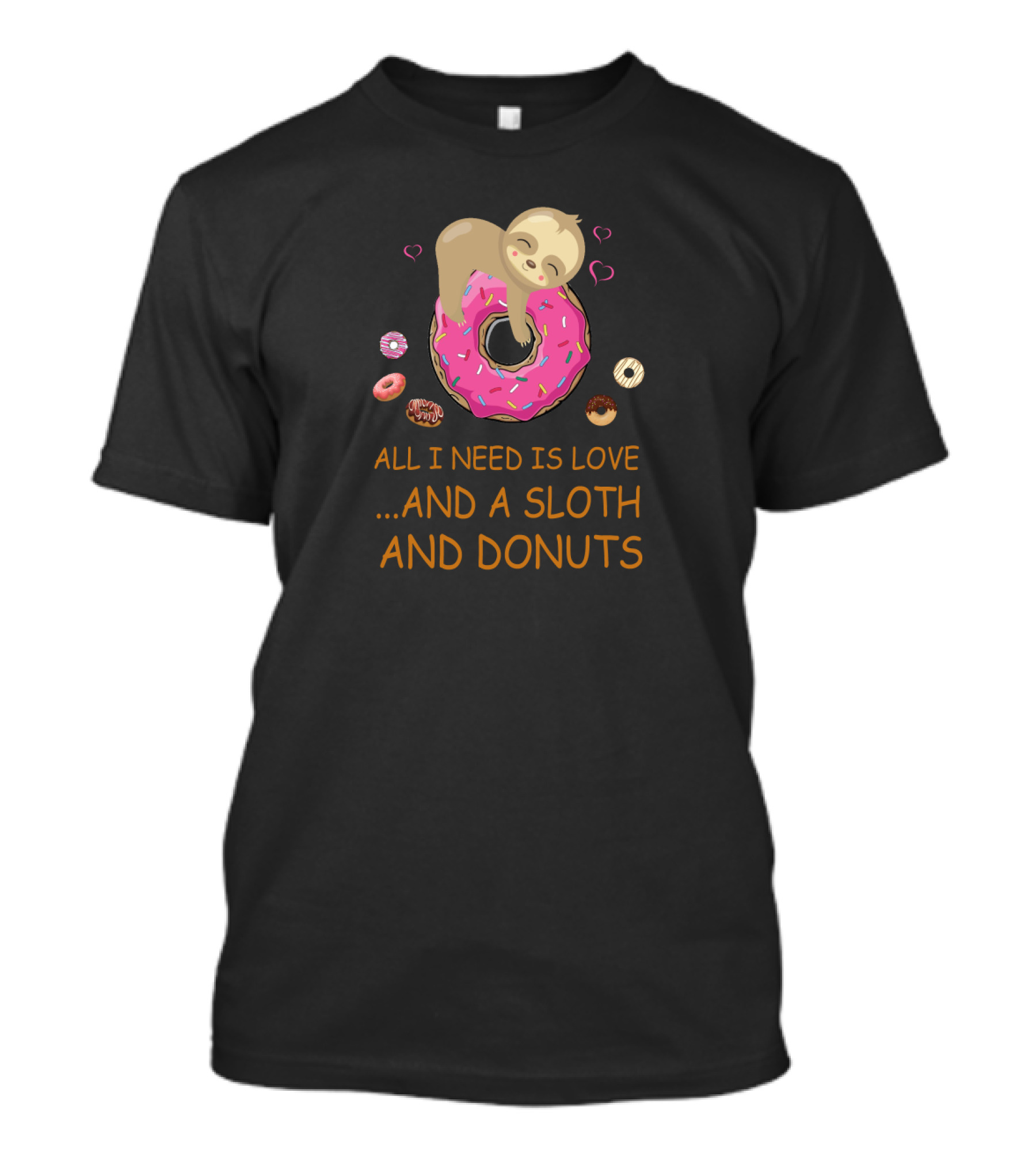 All I Need Is Love And A Sloth And Donuts With Pink Icing Hearts T-Shirt