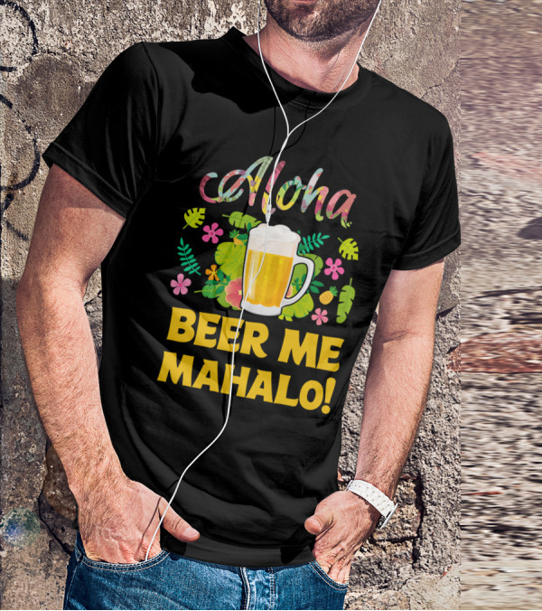 Aloha Beer Me Mahalo Tropical Flowers And Beer Mug T-Shirt