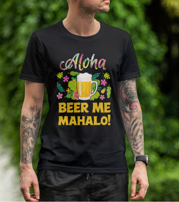 Aloha Beer Me Mahalo Tropical Flowers And Beer Mug T-Shirt