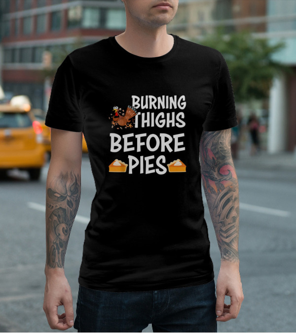 BURNING THIGHS BEFORE PIES TURKEY SLICE PIE T-Shirt