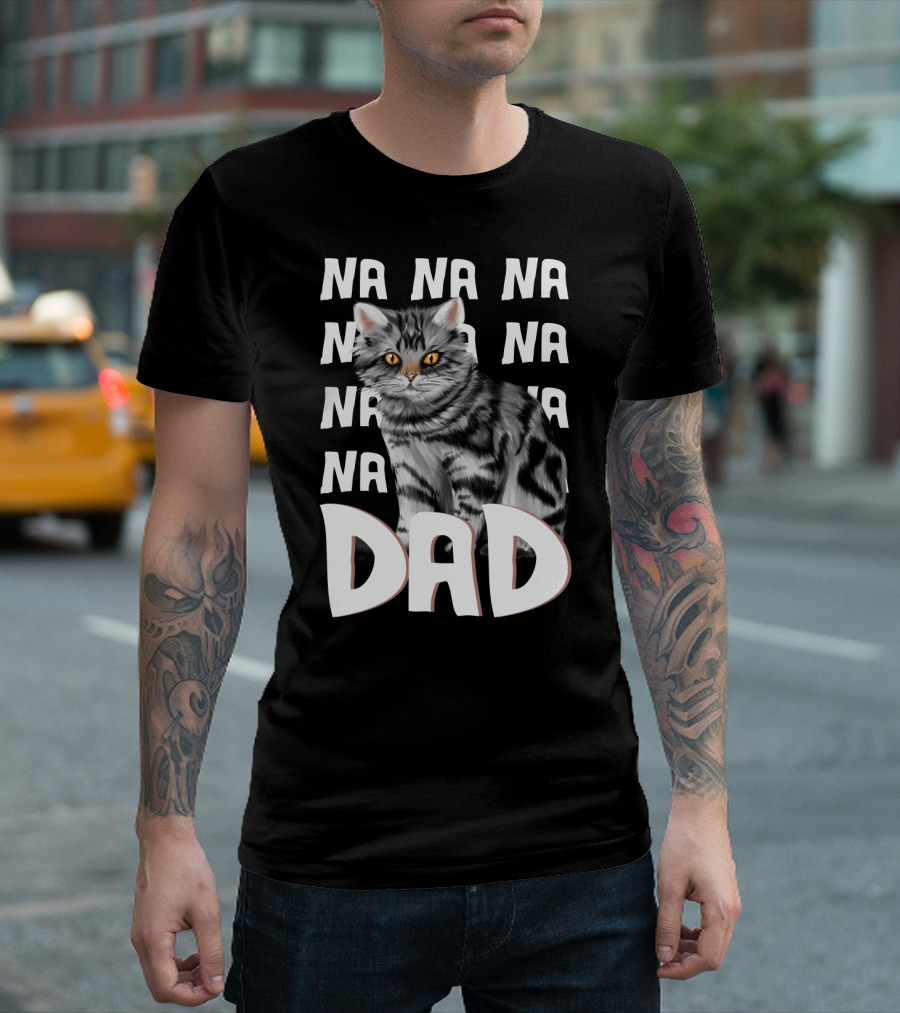 Cat Dad NA NA Funny Fathers of Cats T-Shirt