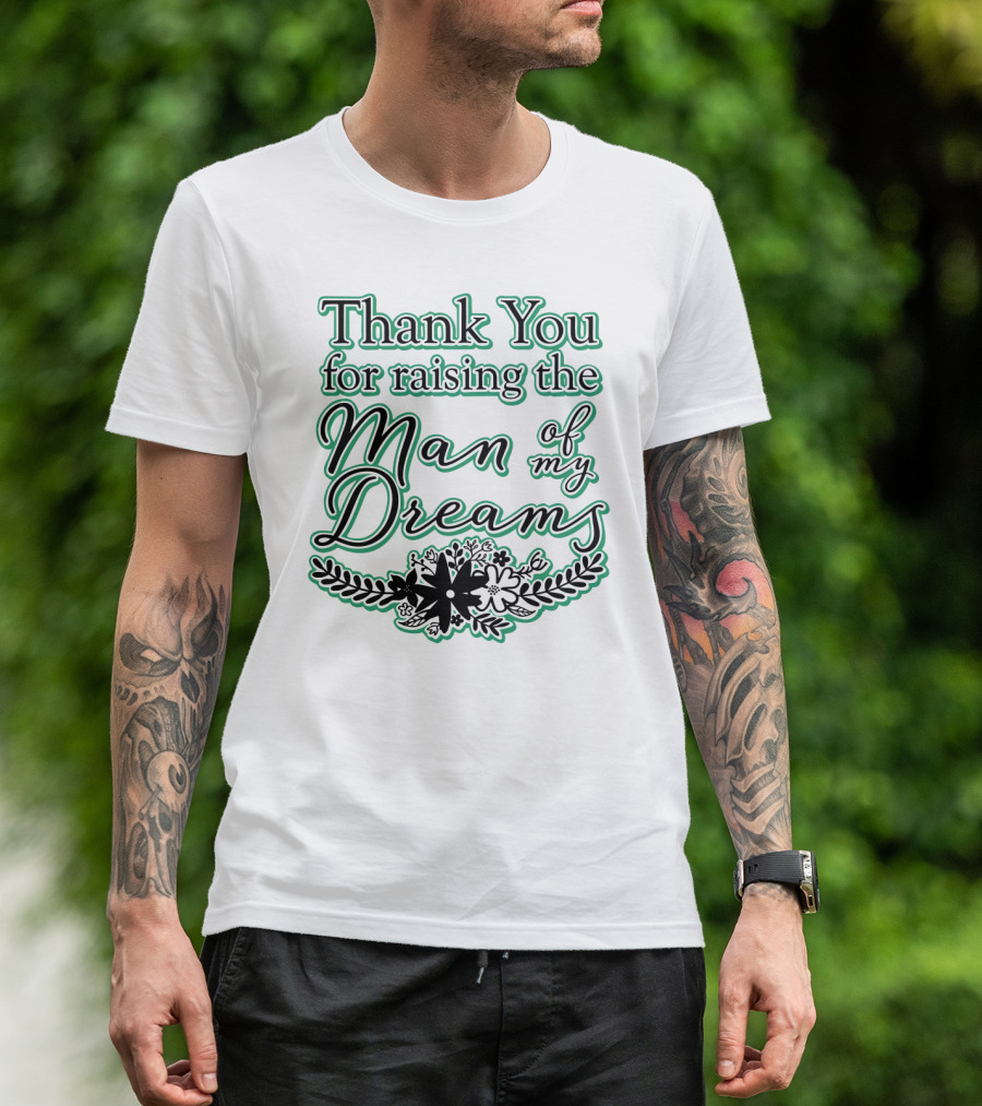 Thank You For Raising The Man Of My Dreams Floral Accents T-Shirt