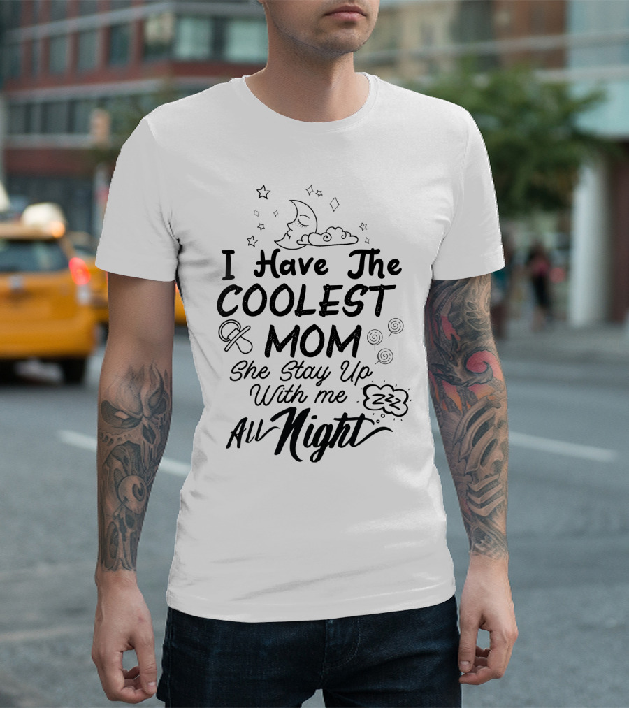 I Have The Coolest Mom She Stay Up With Me All Night Moon Stars Clouds Fun Elements T-Shirt