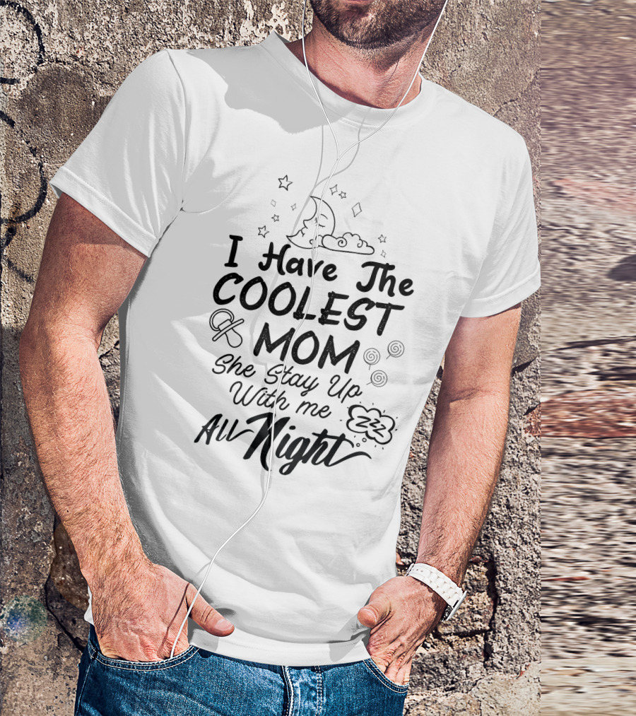 I Have The Coolest Mom She Stay Up With Me All Night Moon Stars Clouds Fun Elements T-Shirt