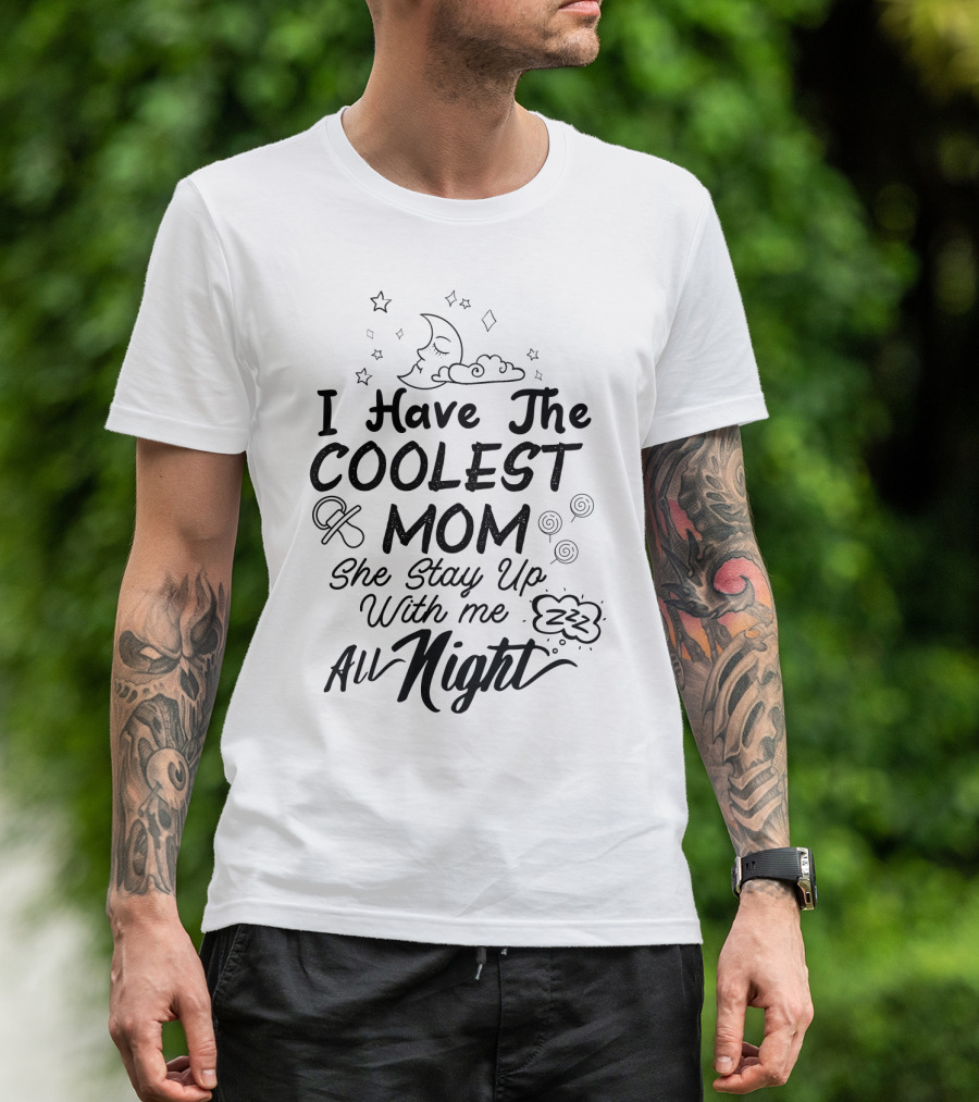 I Have The Coolest Mom She Stay Up With Me All Night Moon Stars Clouds Fun Elements T-Shirt