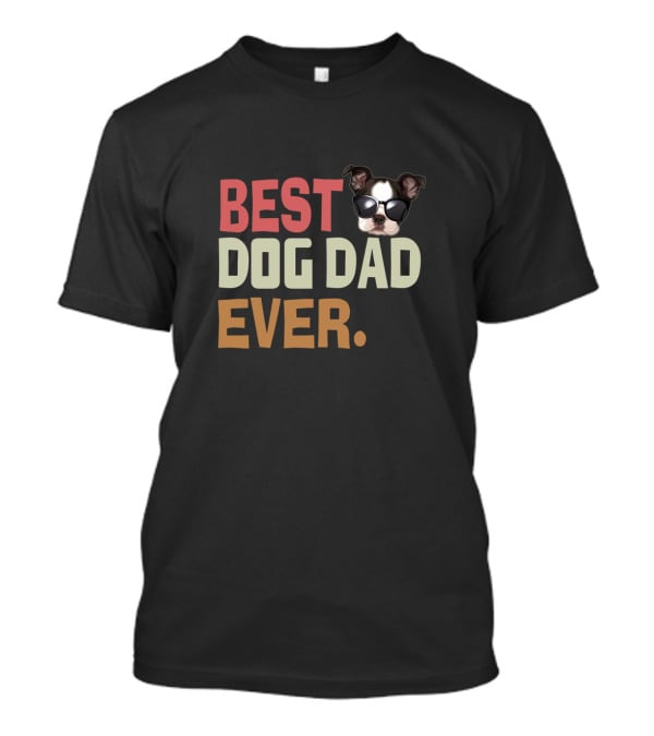BEST DOG DAD EVER Funny Boston Terrier Wearing Sunglasses T-Shirt