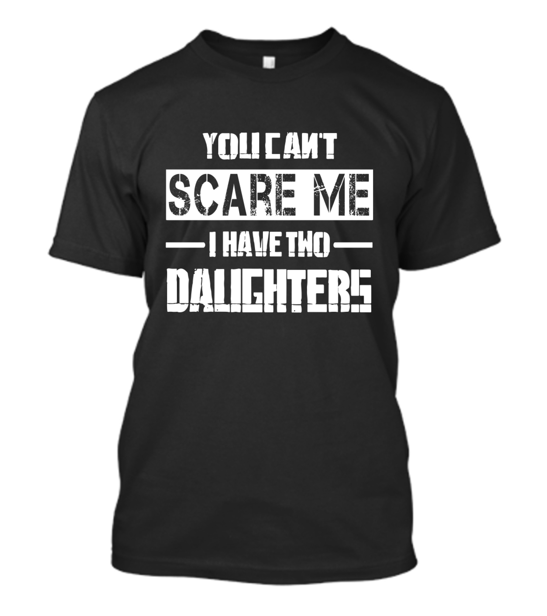 Dad Father's Day You Can't Scare Me I Have Two Daughters T-Shirt