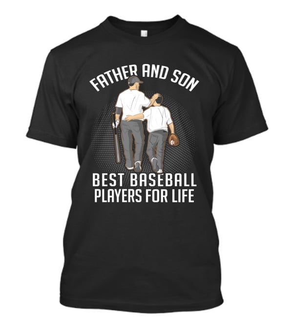 Father And Son Forever Bond As Best Baseball Players For Life T-Shirt