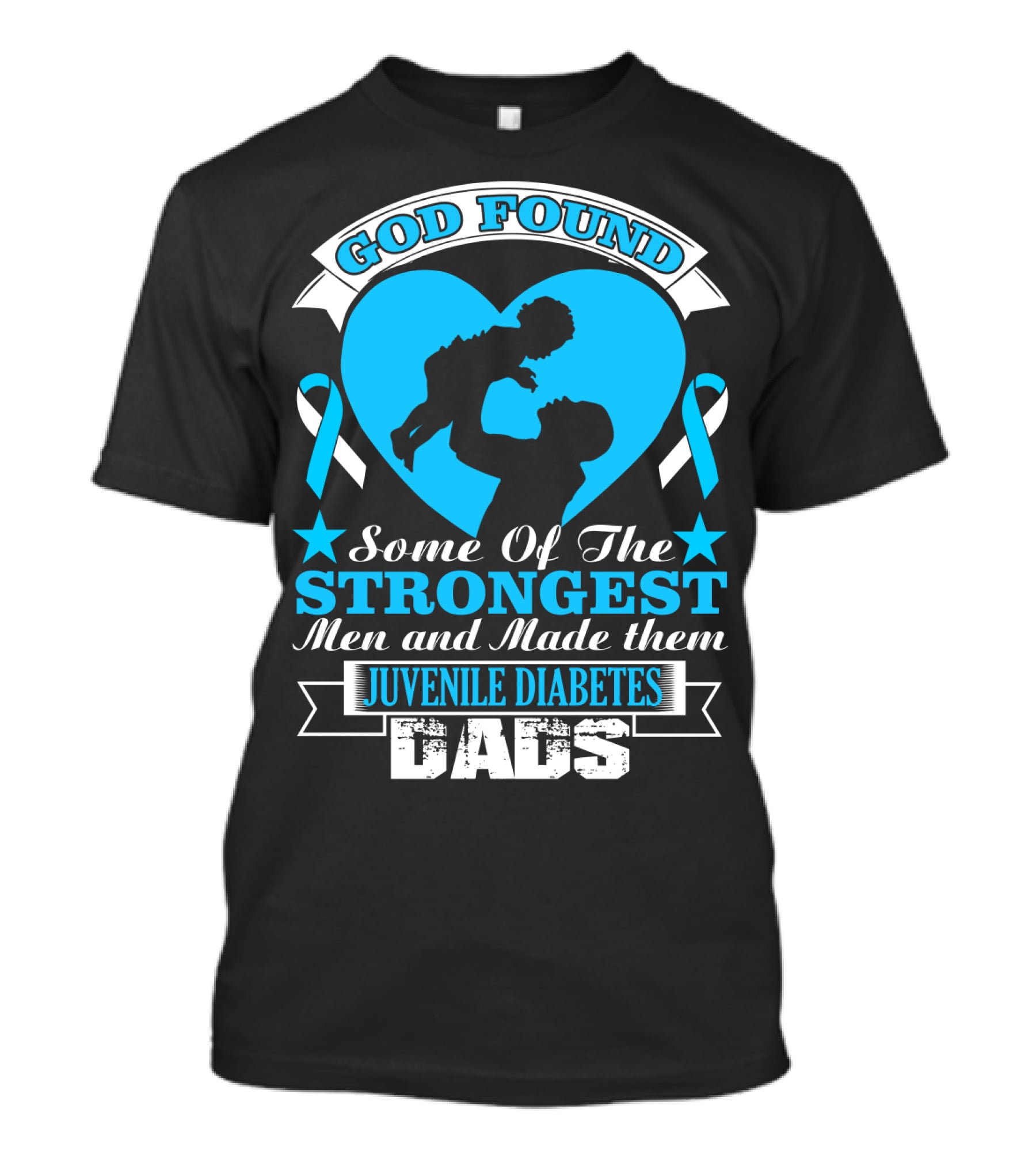 God Found Some Of The Strongest Men And Made Them Juvenile Diabetes Dads T-Shirt