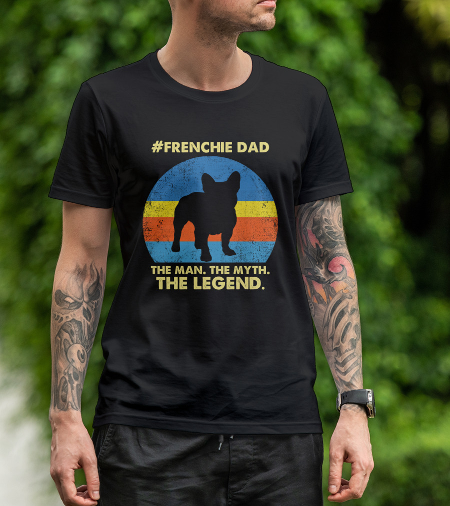 Frenchie Dad The Man The Myth The Legend T-Shirt