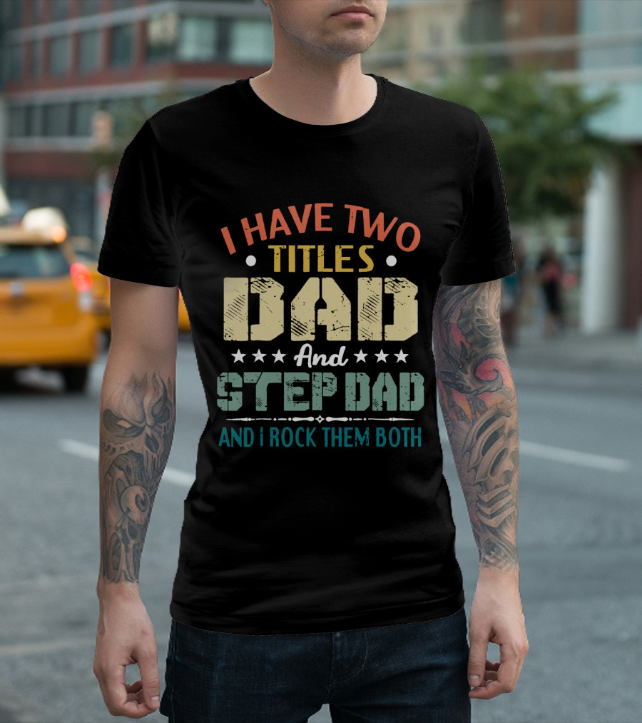 I Have Two Titles Dad And Step Dad I Rock Them Both Stars T-Shirt
