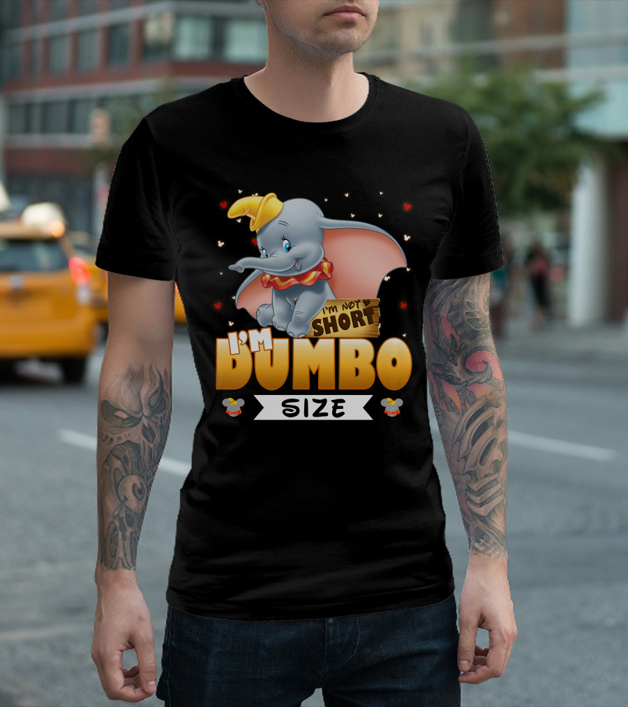 I'M NOT SHORT I'M DUMBO SIZE T-Shirt
