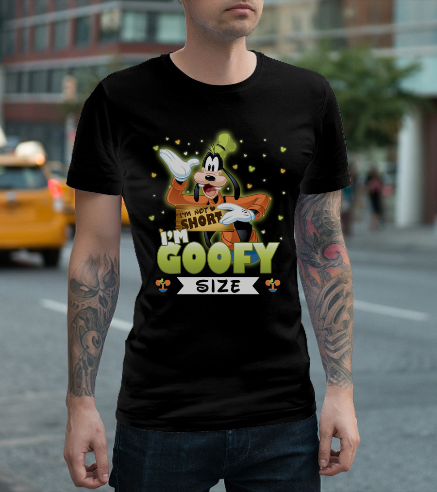 I'm Not Short I'm Goofy Size T-Shirt