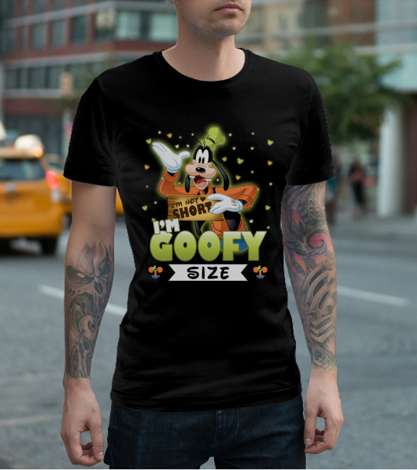 I'm Not Short I'm Goofy Size T-Shirt