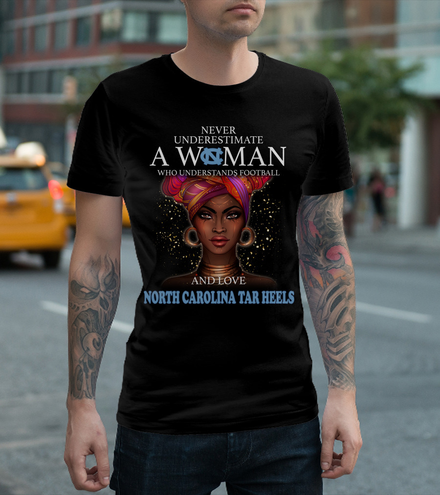 Never Underestimate a Woman Who Understands Football and Loves North Carolina Tar Heels with Illustrated T-Shirt