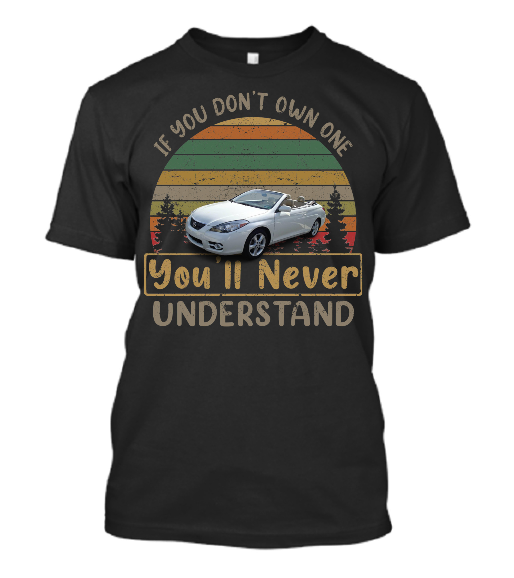 If You Don't Own One 2007 Toyota Solara You'll Never Understand T-Shirt