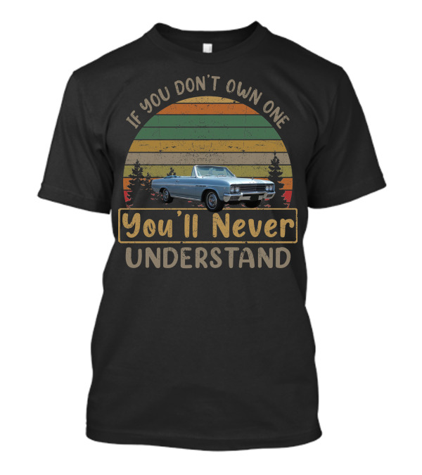 If You Don't Own One 1964 1965 Buick Skylark You'll Never Understand T-Shirt