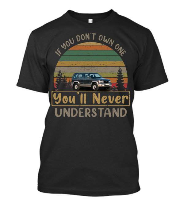 If You Don't Own One 1998 Opel Monterey You'll Never Understand T-Shirt