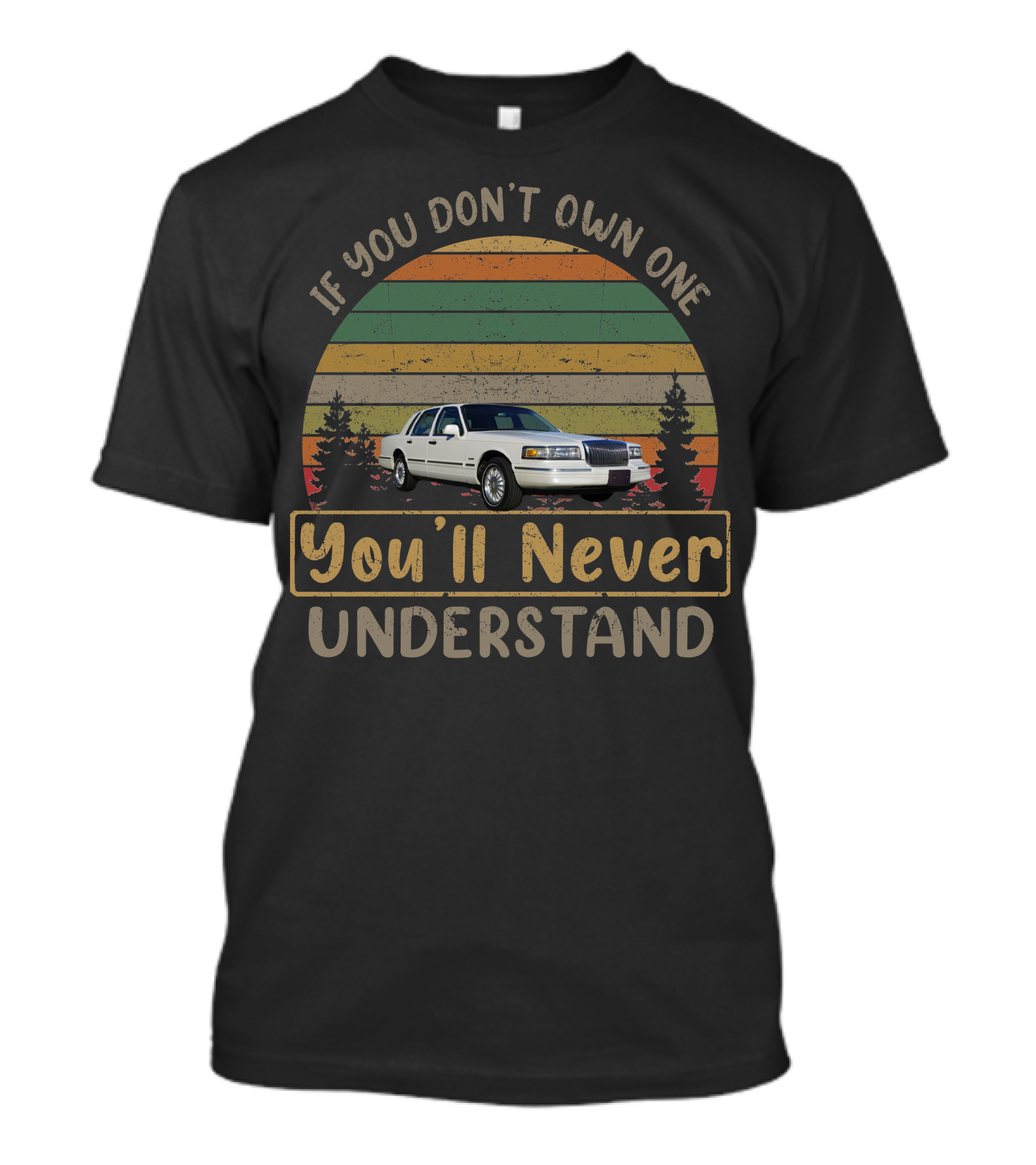 If You Don't Own One You'll Never Understand 1990 97 Lincoln Town Car T-Shirt
