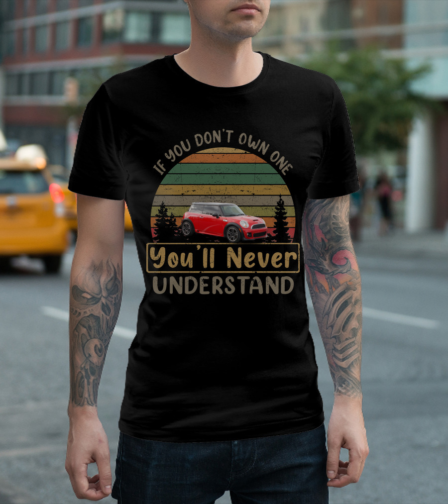 If You Don't Own One You'll Never Understand 2013 Mini Cooper T-Shirt
