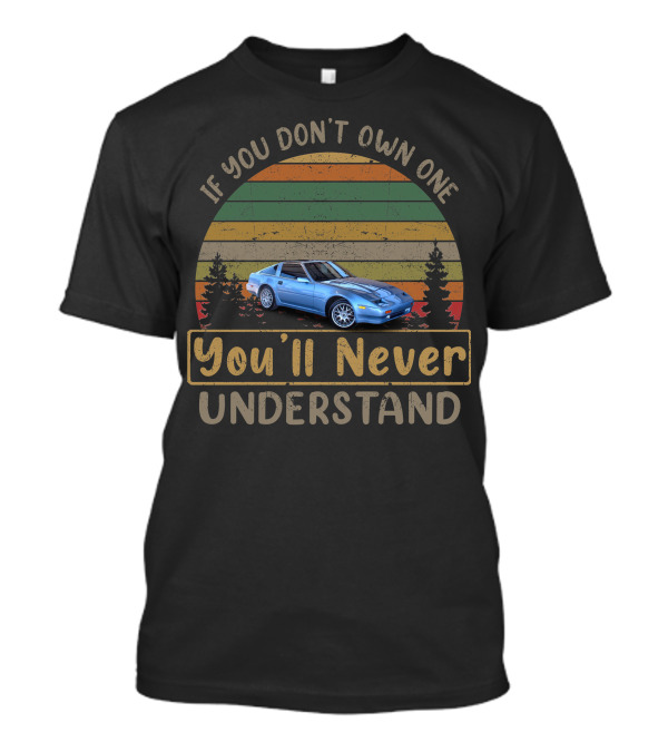 If You Don't Own One You'll Never Understand Datsun Nissan 300ZX T-Shirt