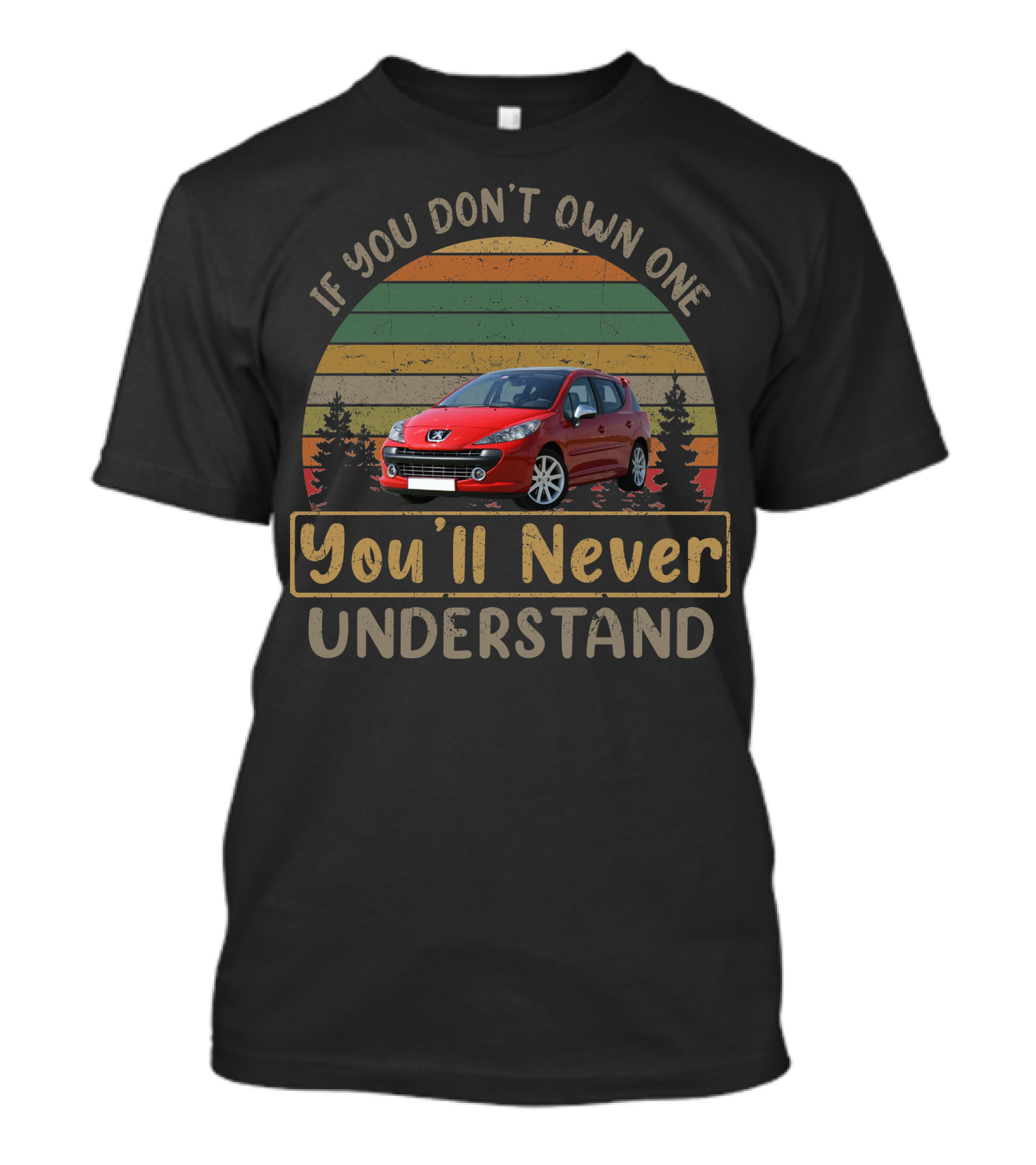 If You Don't Own One 2010 Peugeot 207 SW RC You'll Never Understand T-Shirt