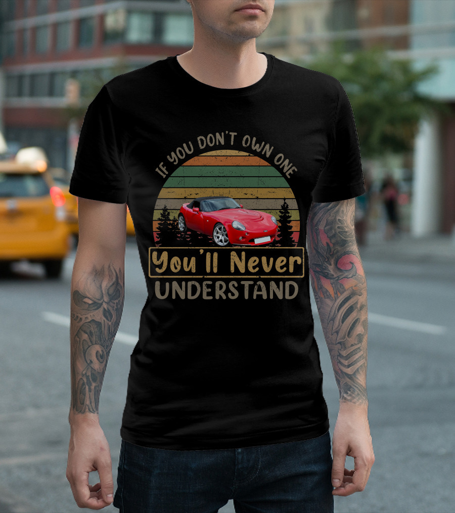 If You Don't Own One You'll Never Understand TVR Tamora T-Shirt