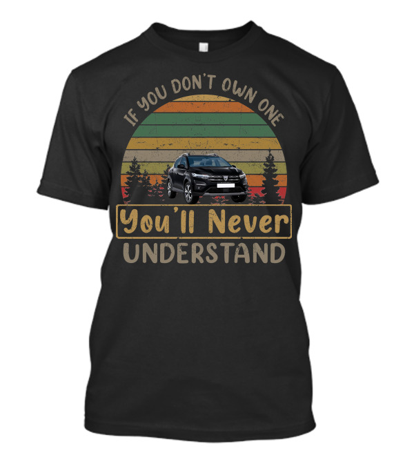 If You Don't Own One You'll Never Understand Dacia Sandero Stepway T-Shirt