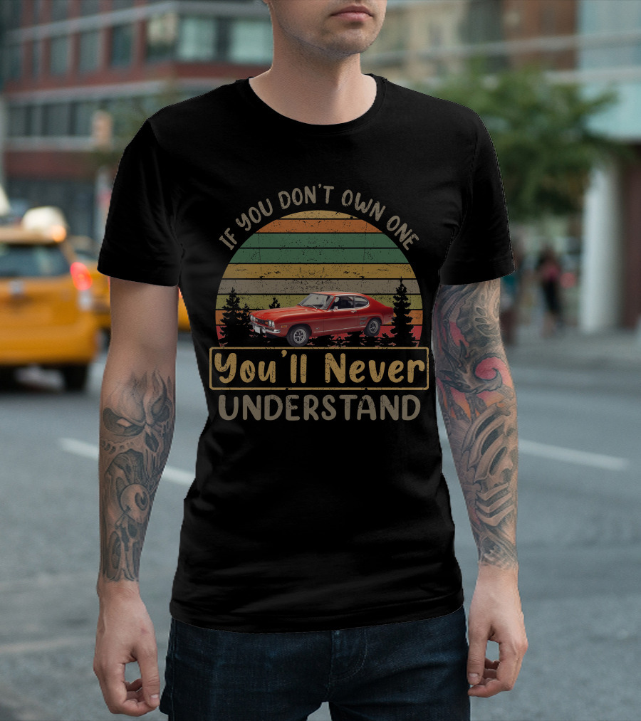 Ford Capri Mk1 If You Don't Own One You'll Never Understand T-Shirt