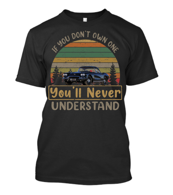 C1 Corvette If You Don't Own One You'll Never Understand Vintage Car Retro Sunset T-Shirt