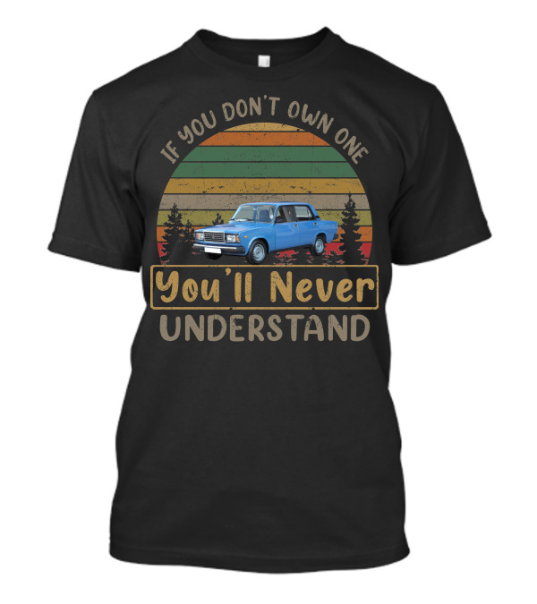 Lada Riva If You Don't Own One You'll Never Understand T-Shirt