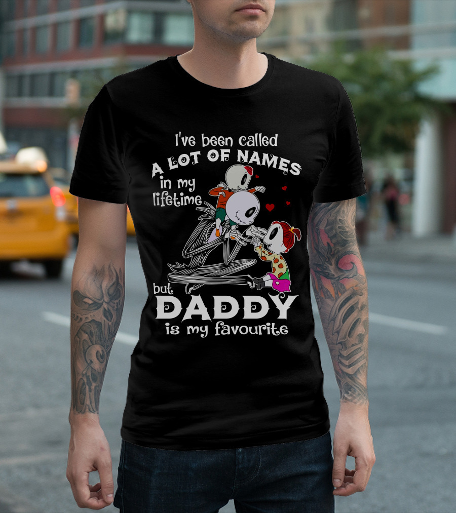 I've Been Called A Lot Of Names In My Lifetime But Daddy Is My Favourite T-Shirt