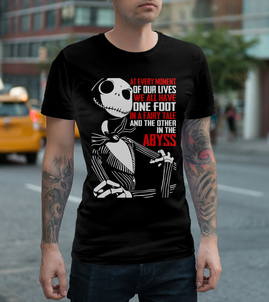 Jack Skellington We Have One Foot In A Fairy Tale And The Other In The Abyss T-Shirt