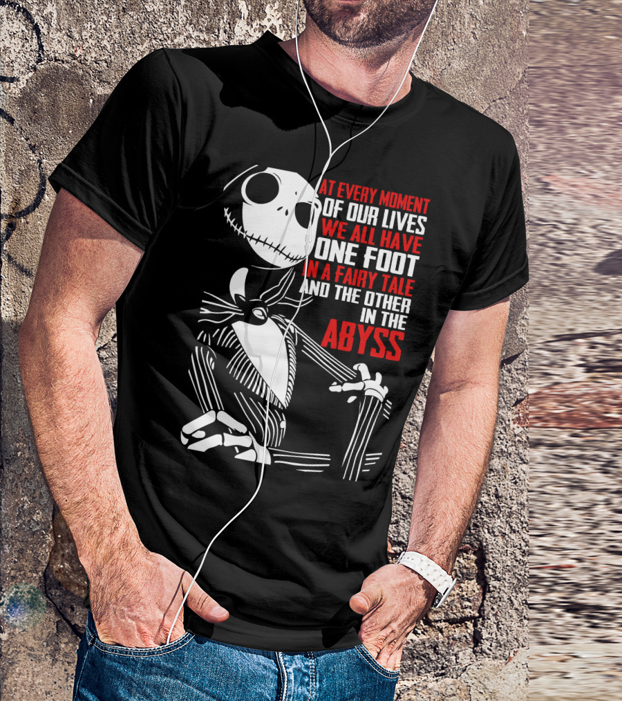 Jack Skellington We Have One Foot In A Fairy Tale And The Other In The Abyss T-Shirt