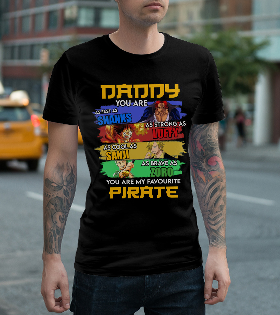 Daddy You Are As Fast As Shanks As Strong As Luffy As Cool As Sanji As Brave As Zoro You Are My Favourite Pirate T-Shirt