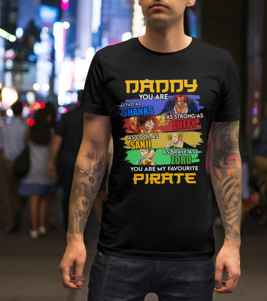 Daddy You Are As Fast As Shanks As Strong As Luffy As Cool As Sanji As Brave As Zoro You Are My Favourite Pirate T-Shirt