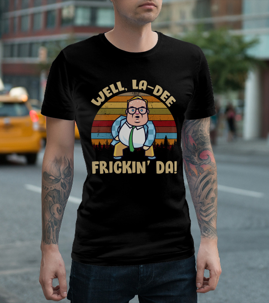 Well La-Dee Frickin' Da Vintage Matt Foley Retro Humor T-Shirt