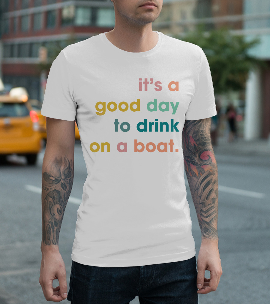 It's a Good Day to Drink on a Boat T-Shirt