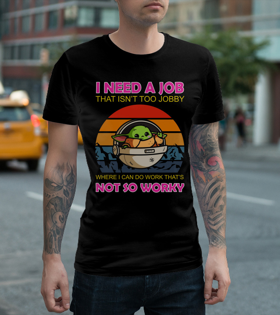 I Need A Job That Isn't Too Jobby Where I Can Do Work That's Not So Worky Baby Yoda Retro Sunset T-Shirt