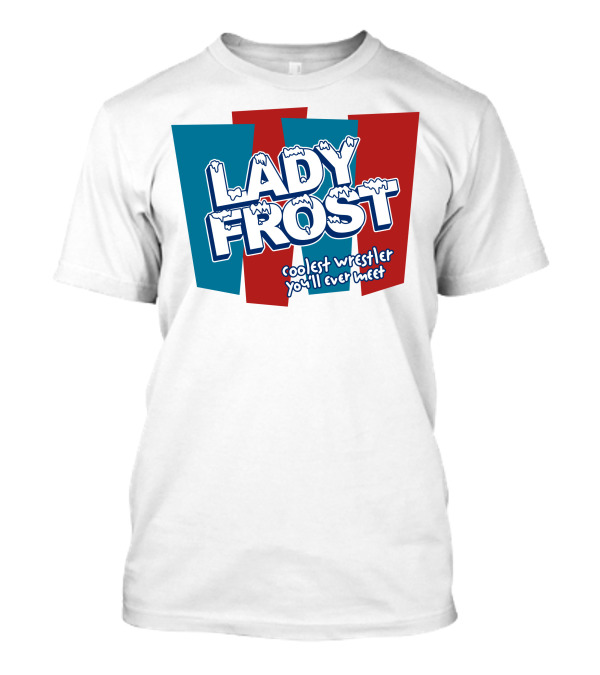 Lady Frost Coolest Wrestler You'll Ever Meet Iconic Bold Red Blue Text T-Shirt