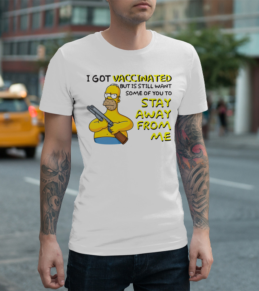 I Got Vaccinated But Still Want Some of You to Stay Away From Me Simpsons Character with Shotgun T-Shirt