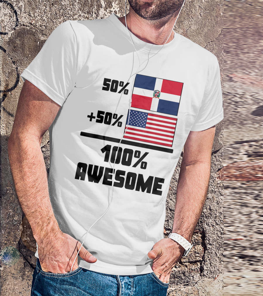 50% Dominican Republic 50% American 100% Awesome Flag T-Shirt