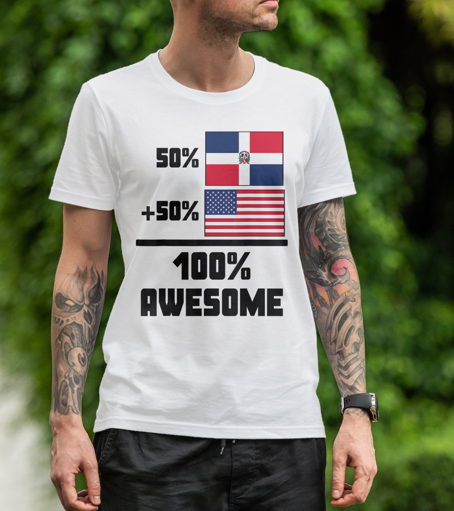 50% Dominican Republic 50% American 100% Awesome Flag T-Shirt