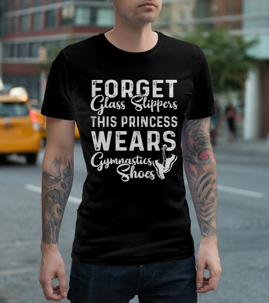 Forget Glass Slippers This Princess Wears Gymnastics Shoes T-Shirt