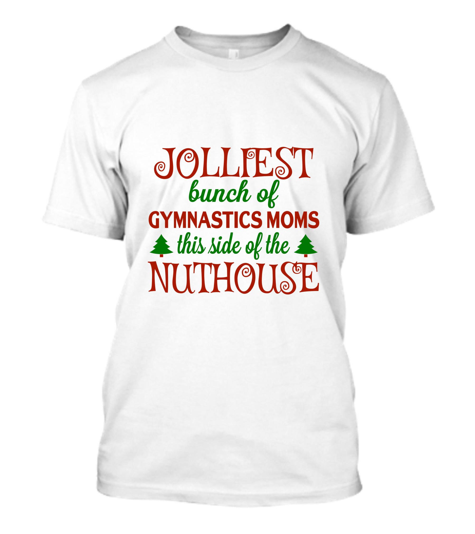 Jolliest Bunch Of Gymnastics Moms This Side Of The Nuthouse T-Shirt