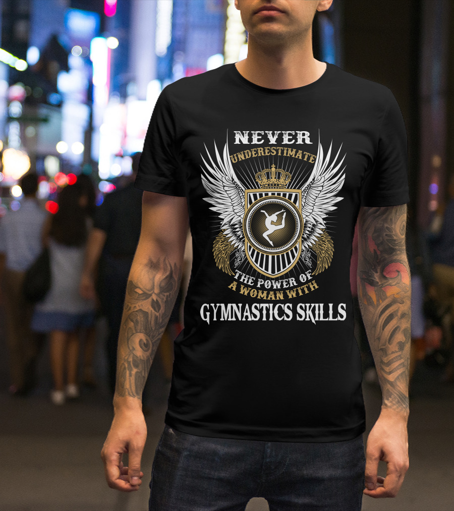 NEVER UNDERESTIMATE THE POWER OF A WOMAN WITH GYMNASTICS SKILLS T-Shirt